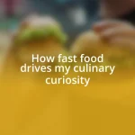 How fast food drives my culinary curiosity