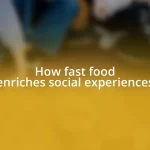 How fast food enriches social experiences