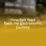 How fast food fuels my gastronomic journey