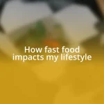 How fast food impacts my lifestyle