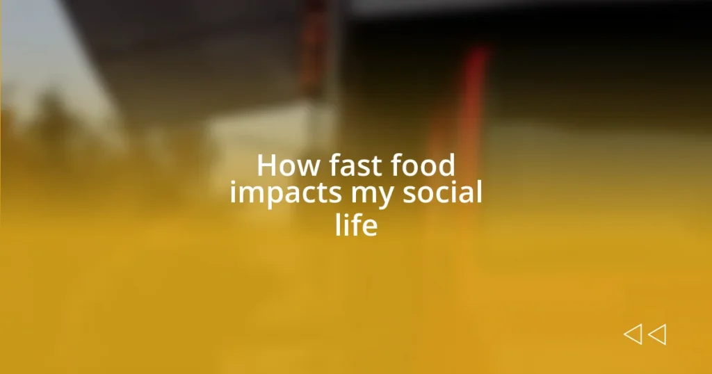 How fast food impacts my social life