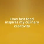 How fast food inspires my culinary creativity