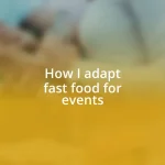 How I adapt fast food for events