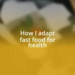 How I adapt fast food for health