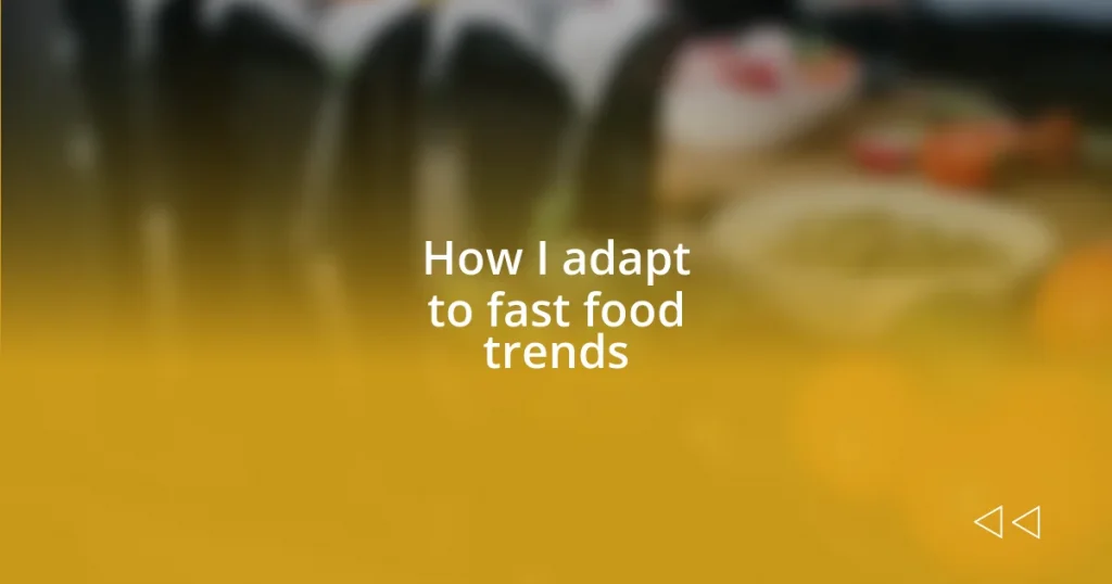 How I adapt to fast food trends