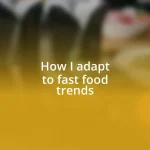 How I adapt to fast food trends