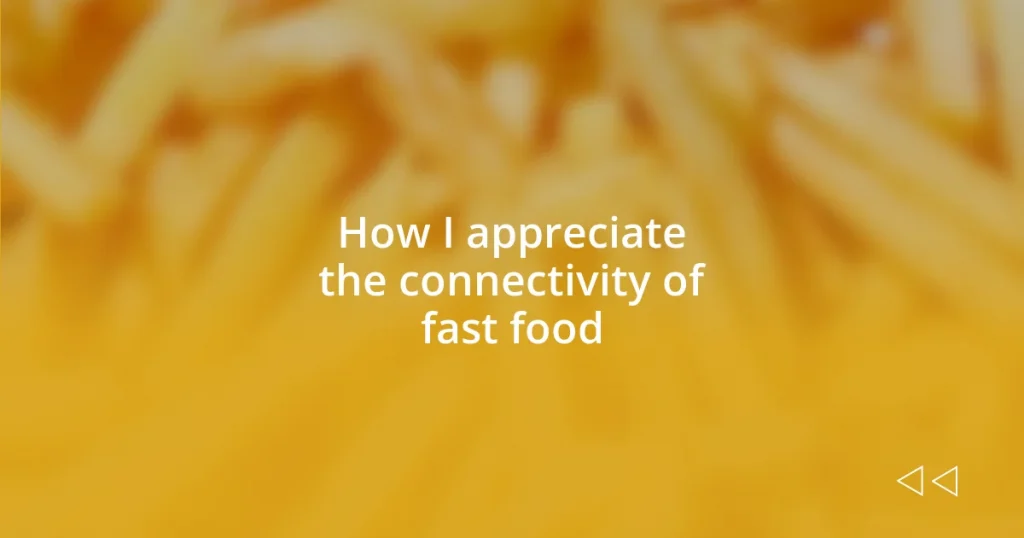 How I appreciate the connectivity of fast food