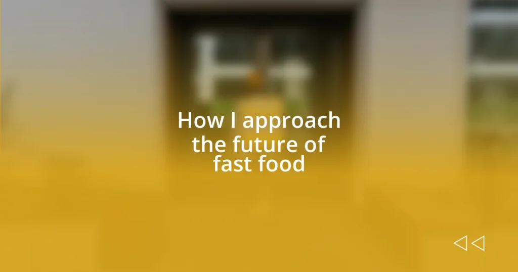 How I approach the future of fast food