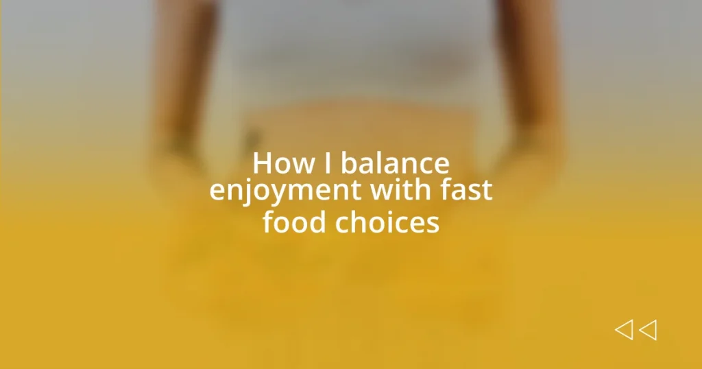 How I balance enjoyment with fast food choices