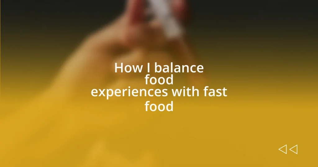 How I balance food experiences with fast food