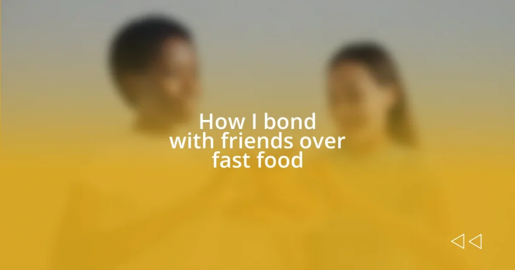 How I bond with friends over fast food