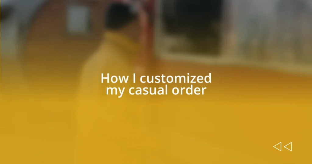 How I customized my casual order