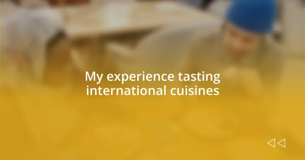 My experience tasting international cuisines