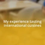 My experience tasting international cuisines