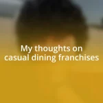 My thoughts on casual dining franchises