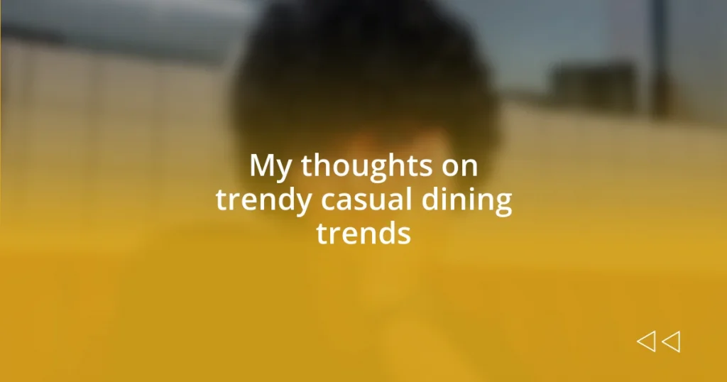 My thoughts on trendy casual dining trends