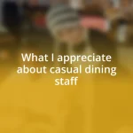 What I appreciate about casual dining staff