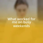 What worked for me on busy weekends