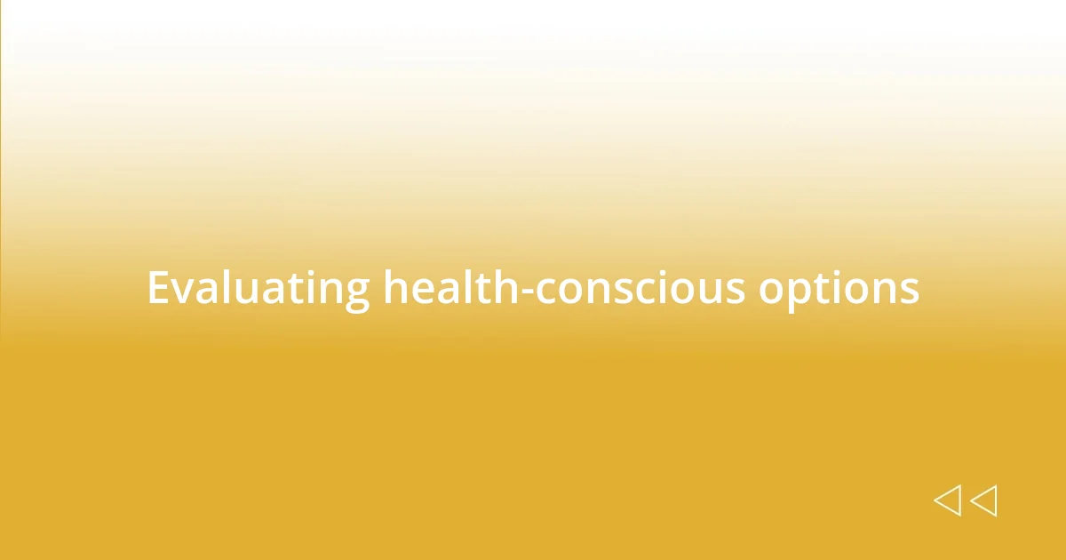 Evaluating health-conscious options