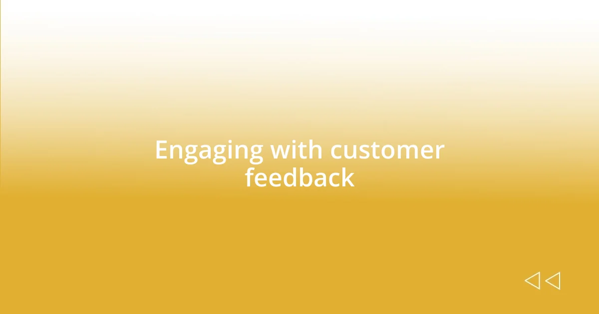 Engaging with customer feedback