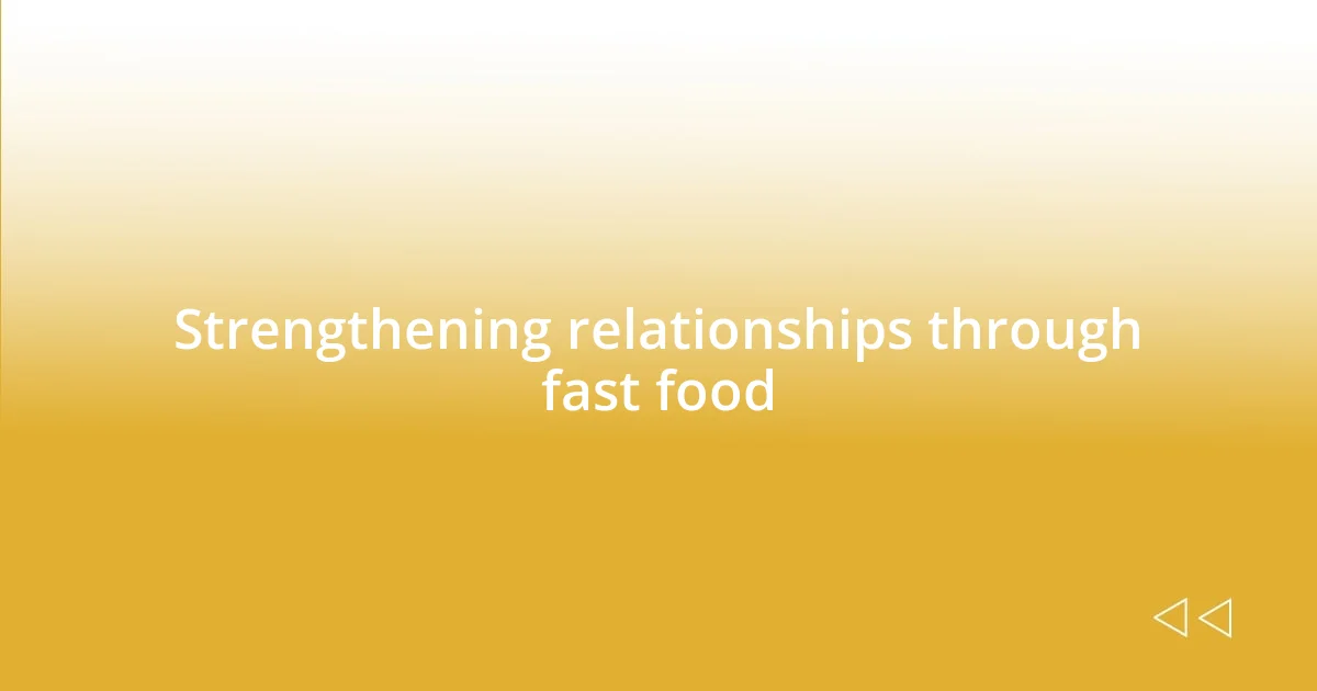 Strengthening relationships through fast food