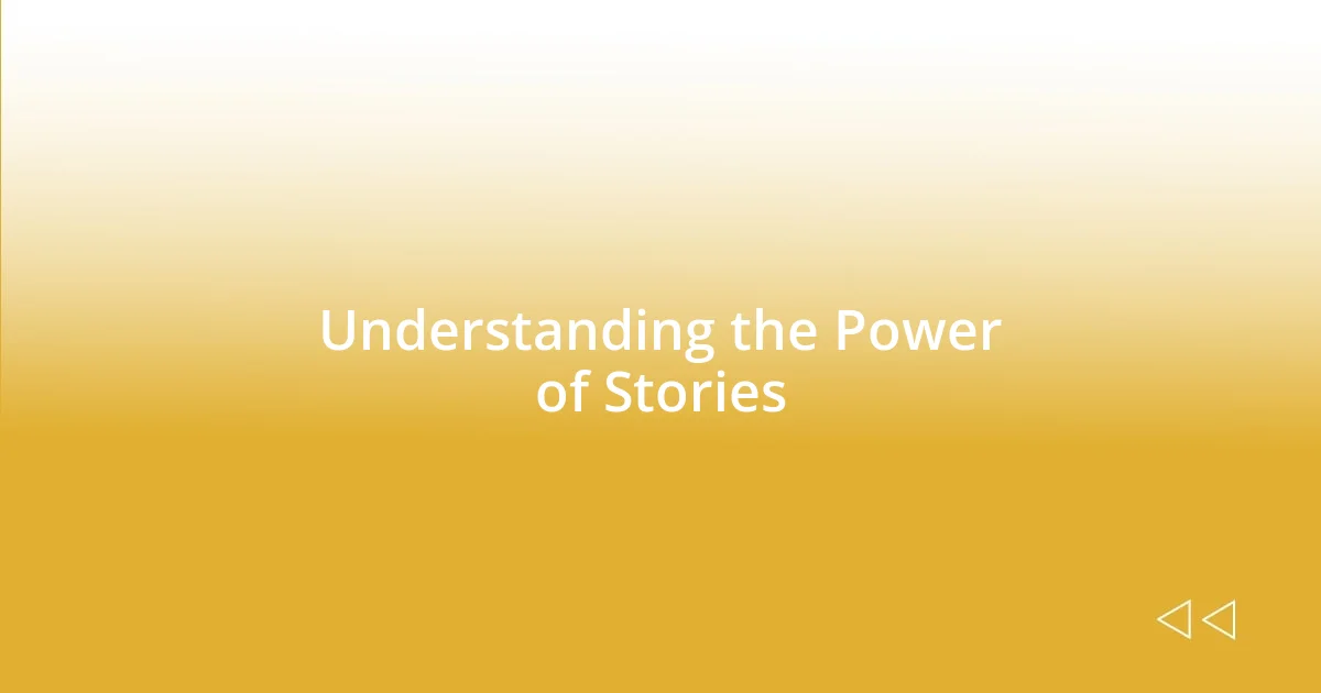 Understanding the Power of Stories