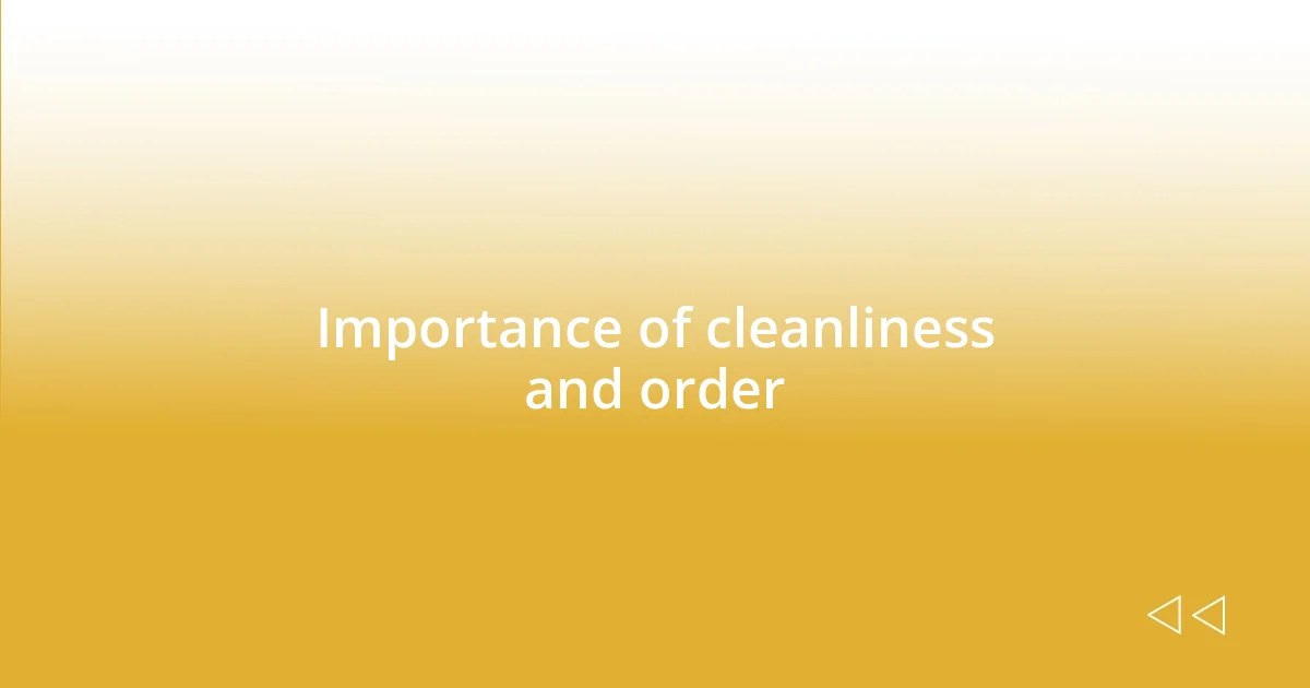 Importance of cleanliness and order