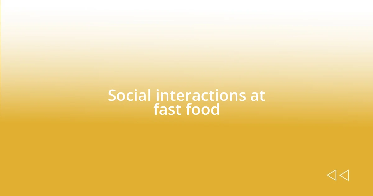 Social interactions at fast food