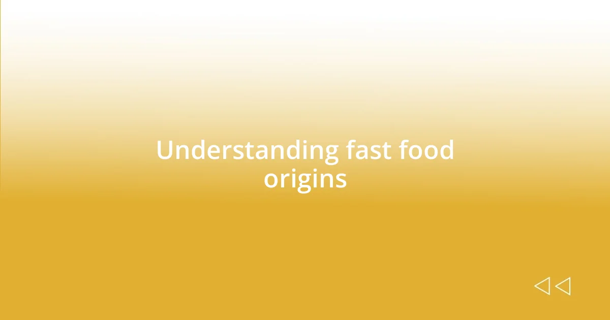 Understanding fast food origins