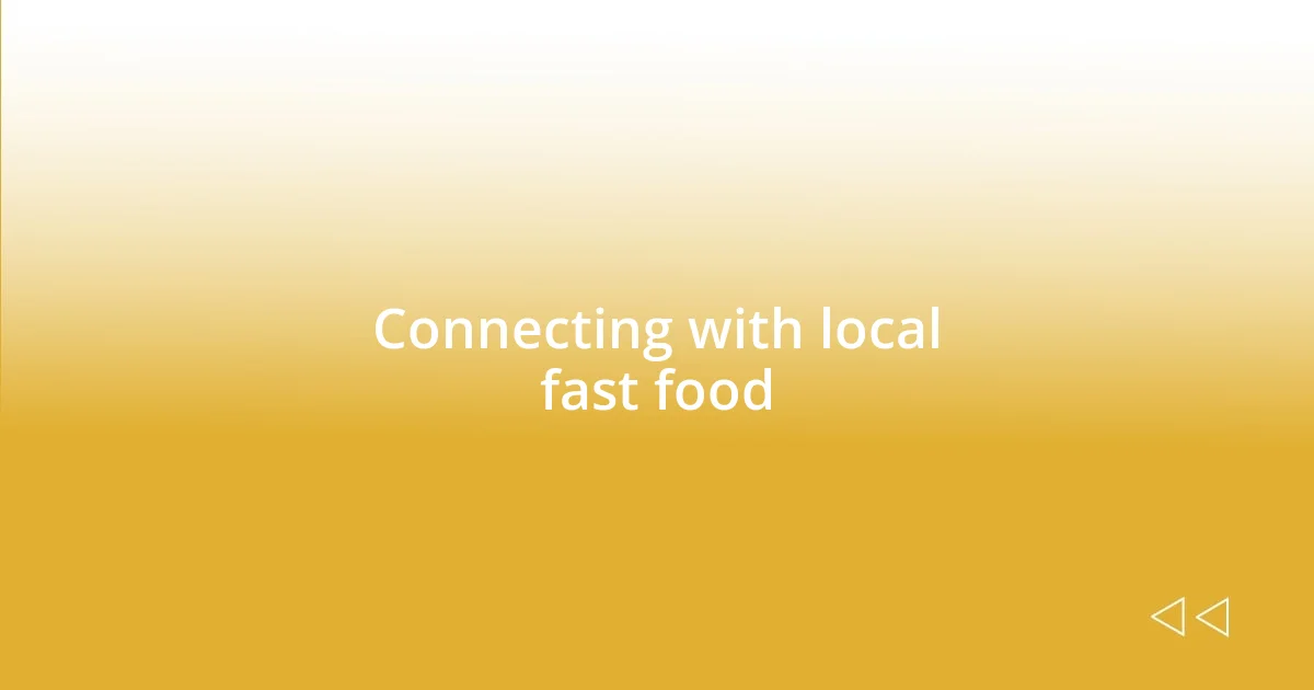 Connecting with local fast food