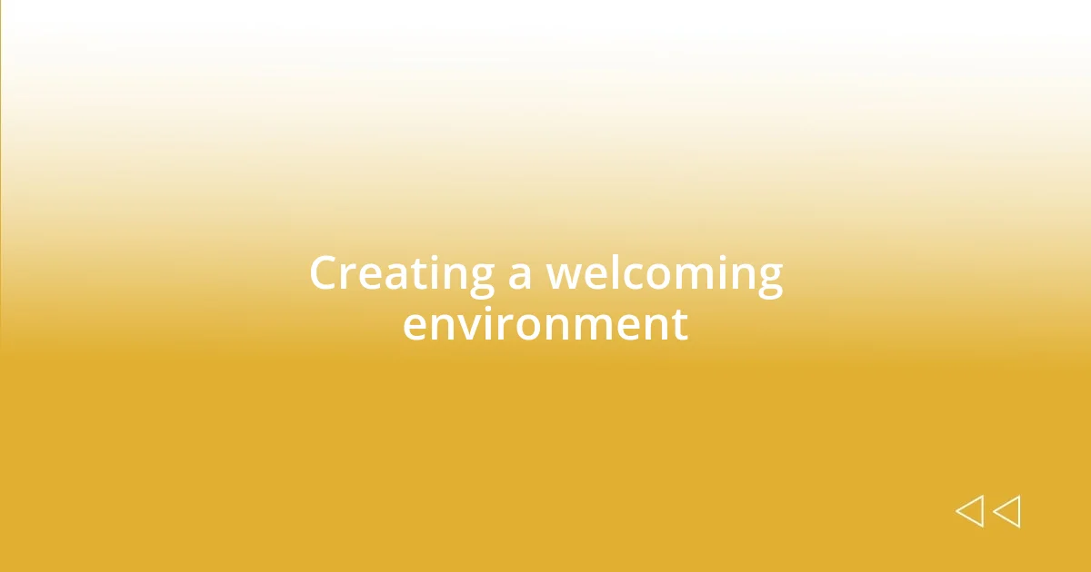 Creating a welcoming environment