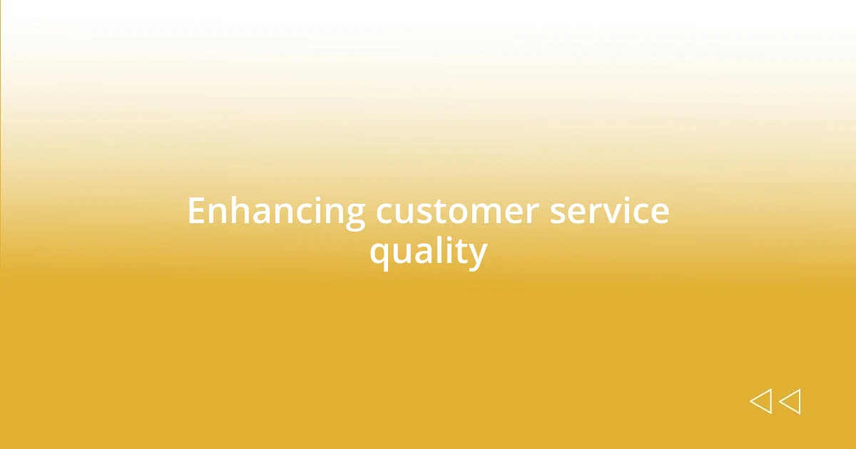 Enhancing customer service quality