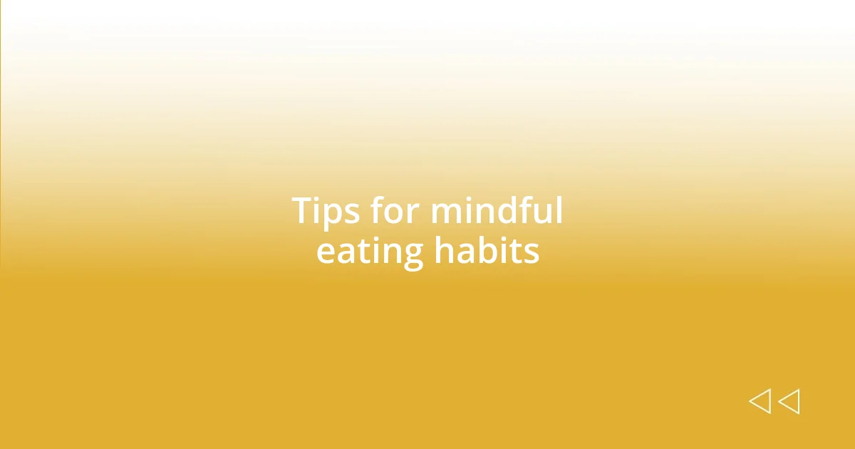 Tips for mindful eating habits