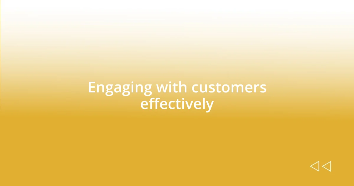 Engaging with customers effectively