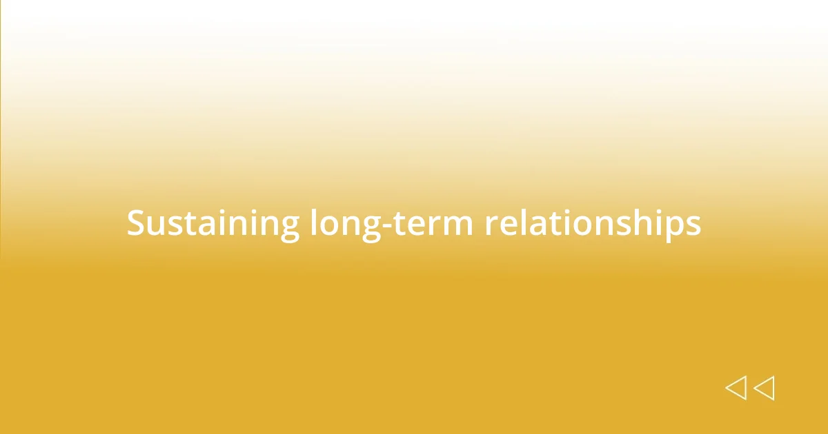 Sustaining long-term relationships