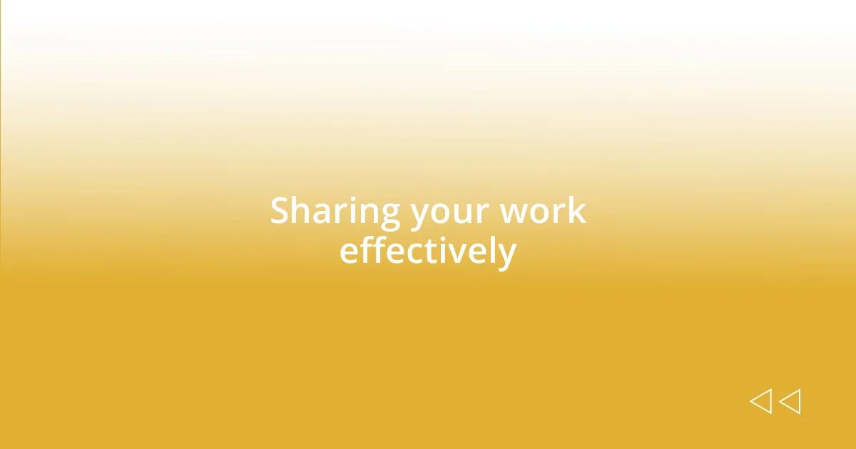 Sharing your work effectively