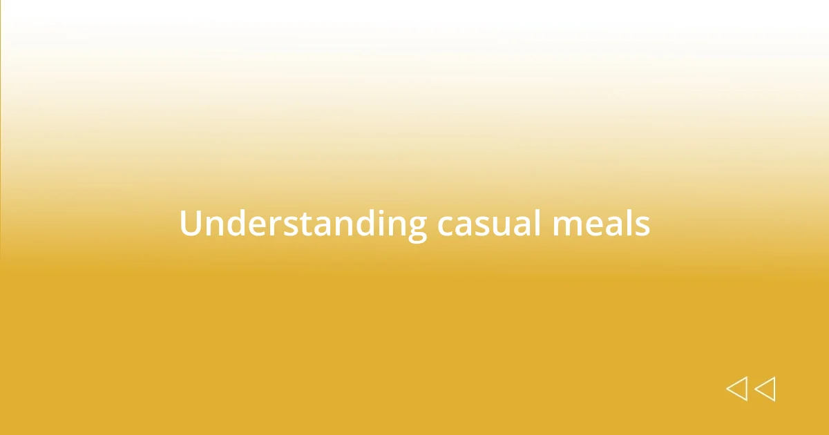 Understanding casual meals