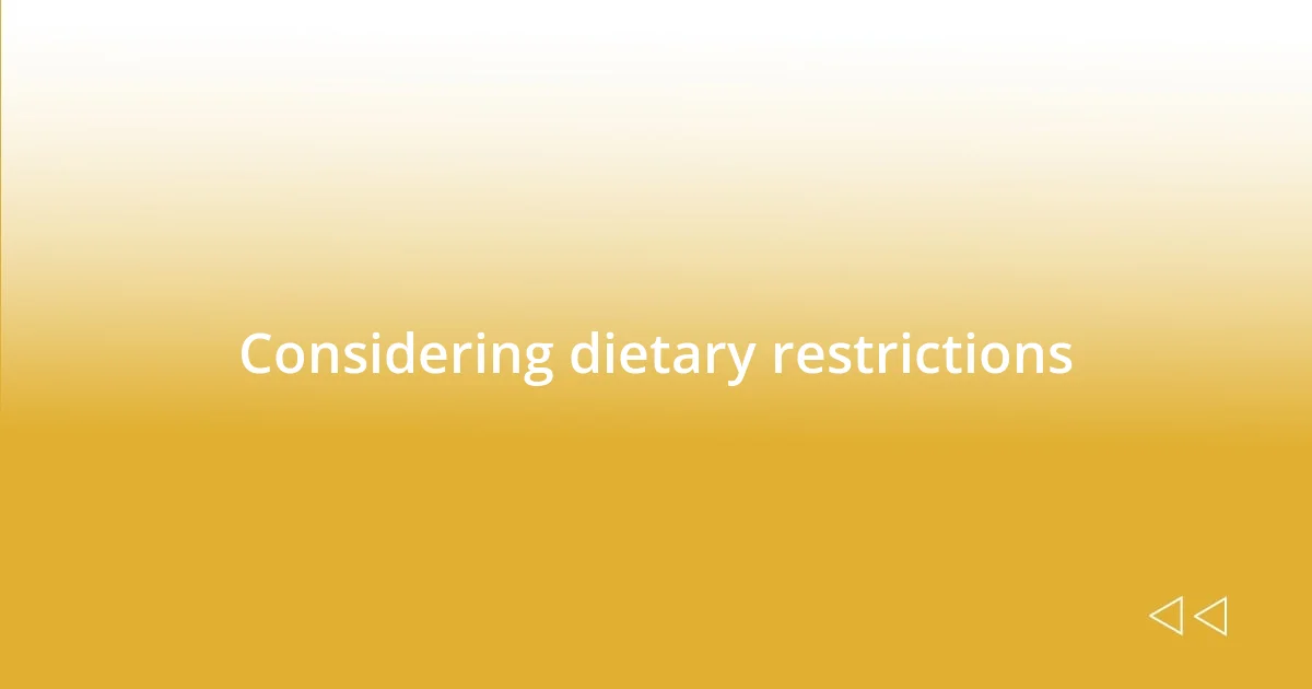 Considering dietary restrictions