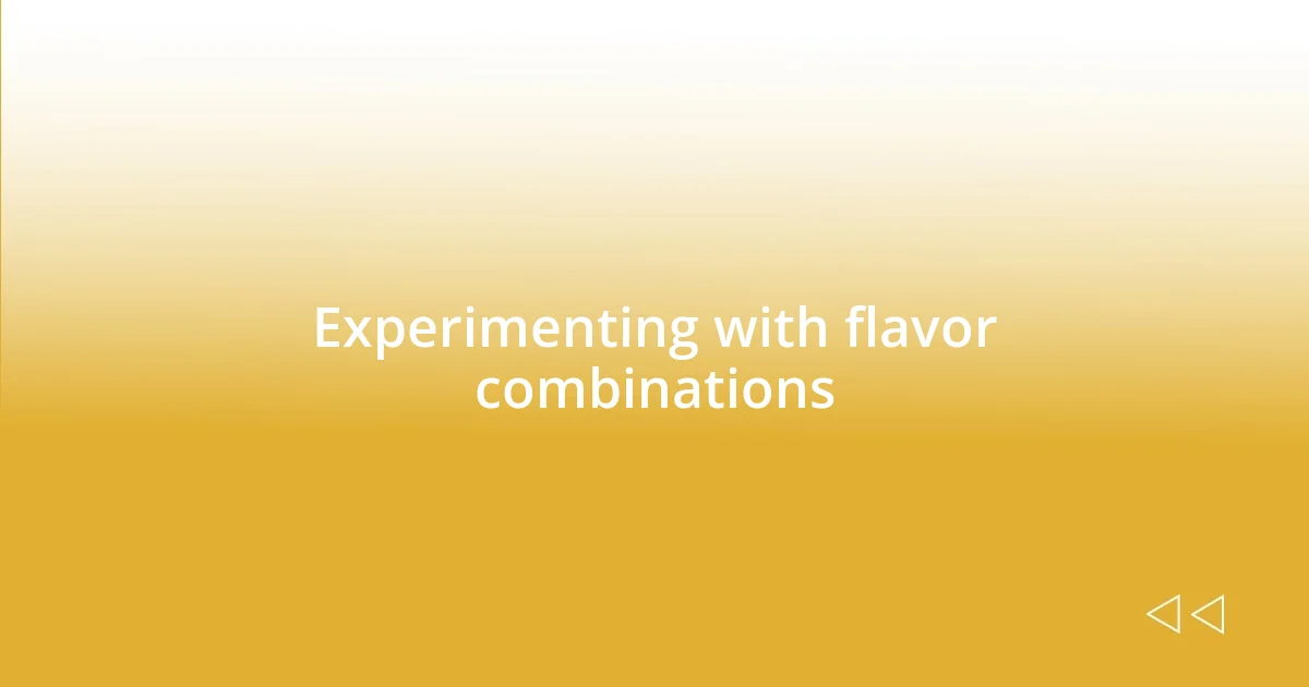 Experimenting with flavor combinations