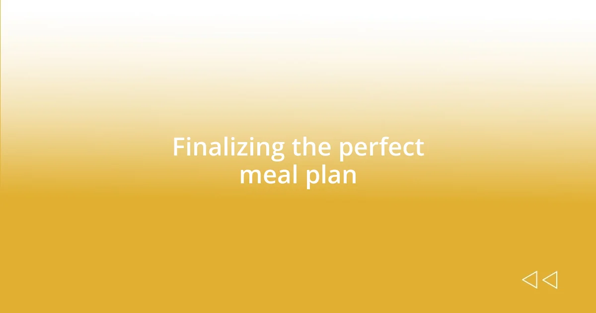 Finalizing the perfect meal plan