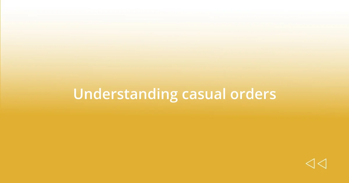 Understanding casual orders