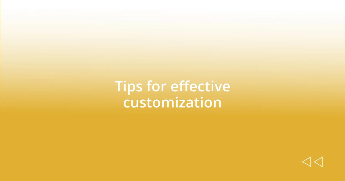 Tips for effective customization