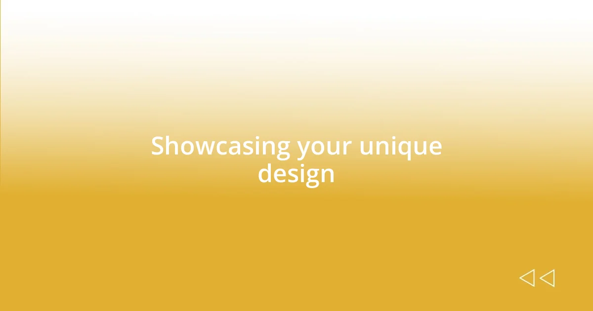 Showcasing your unique design