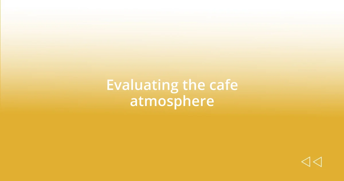 Evaluating the cafe atmosphere