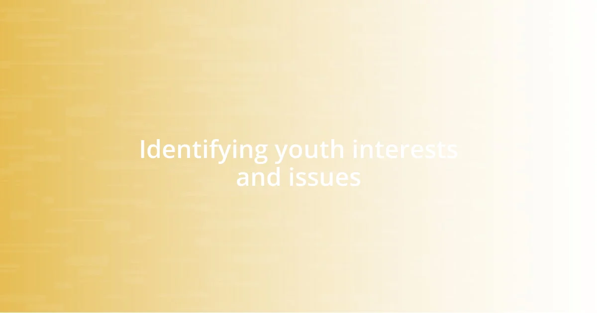 Identifying youth interests and issues