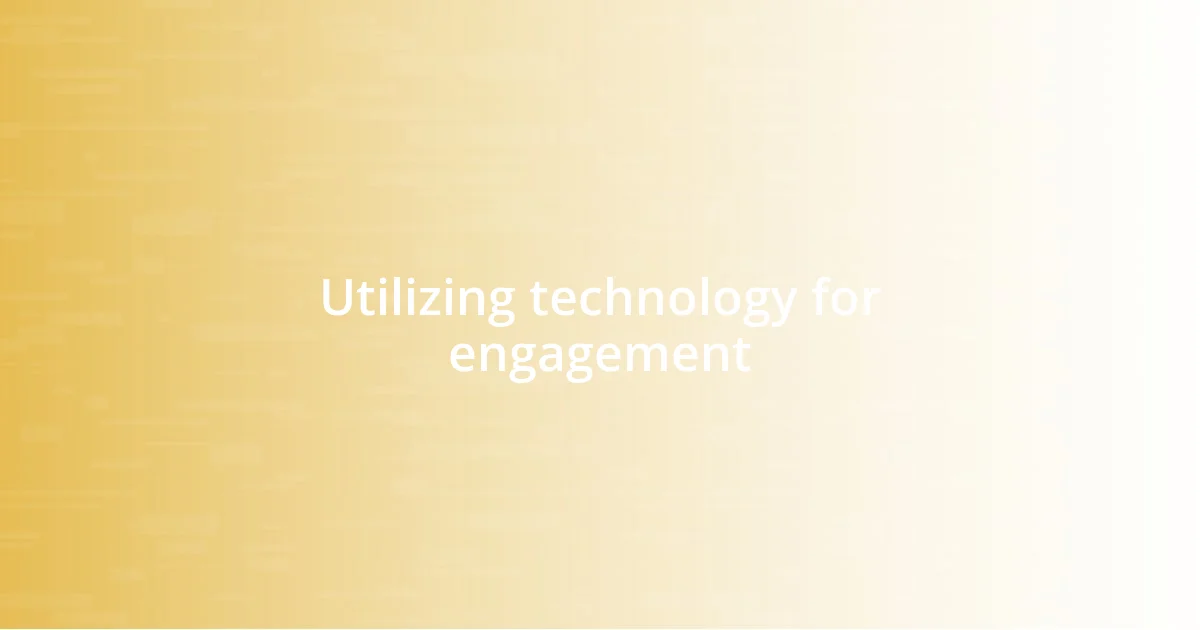 Utilizing technology for engagement