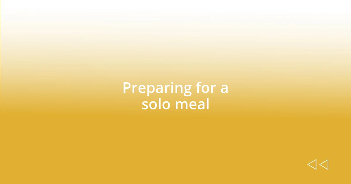 Preparing for a solo meal