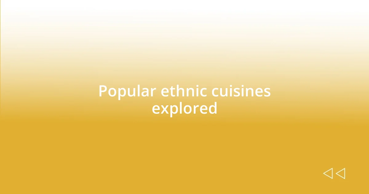 Popular ethnic cuisines explored