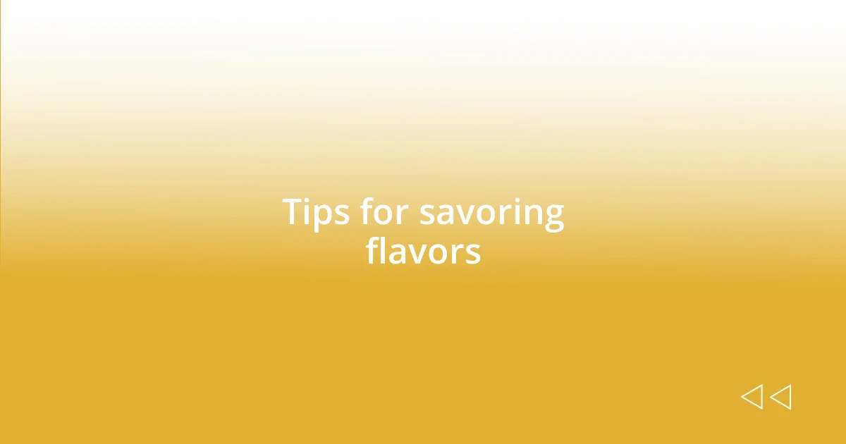 Tips for savoring flavors