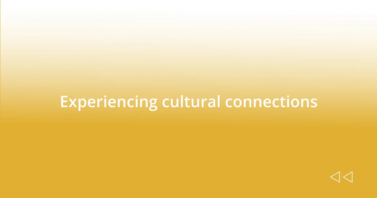 Experiencing cultural connections